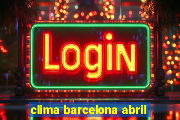 clima barcelona abril