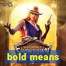 bold means