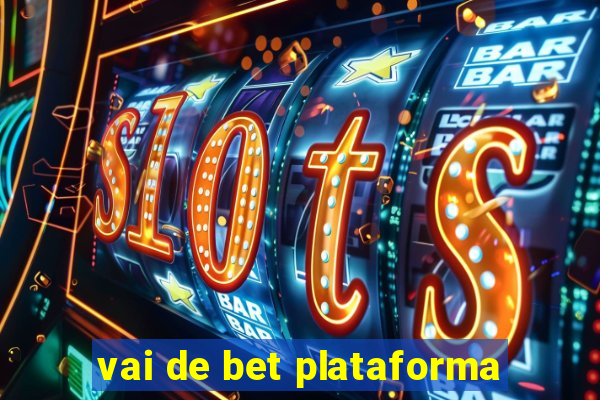 vai de bet plataforma