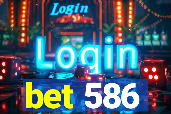 bet 586