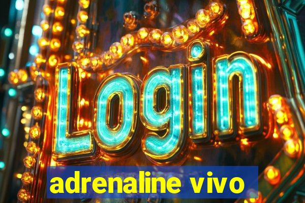 adrenaline vivo