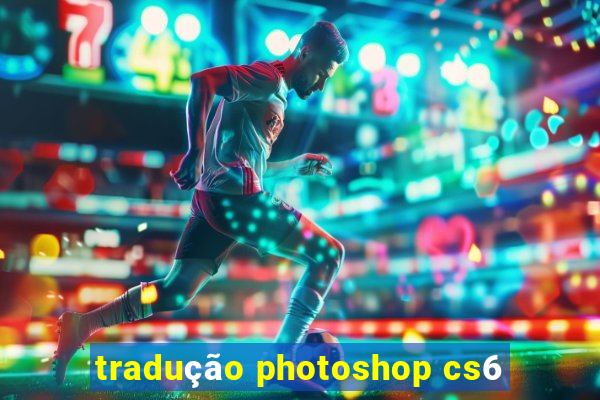 tradução photoshop cs6