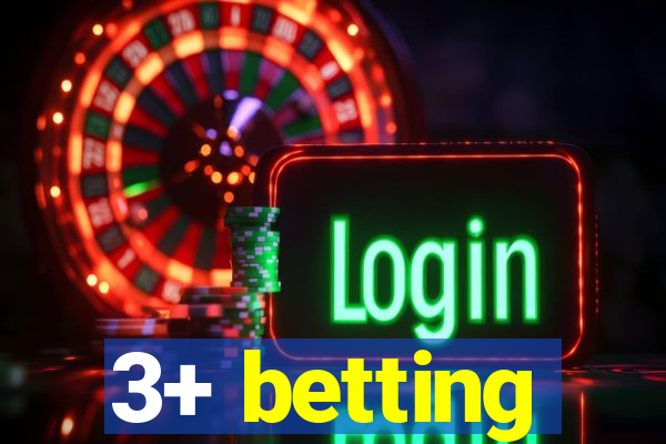 3+ betting