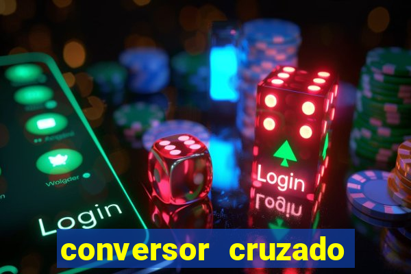 conversor cruzado para real