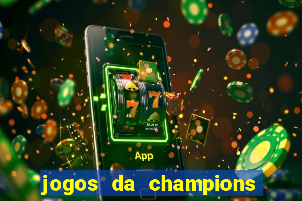 jogos da champions vai passar onde