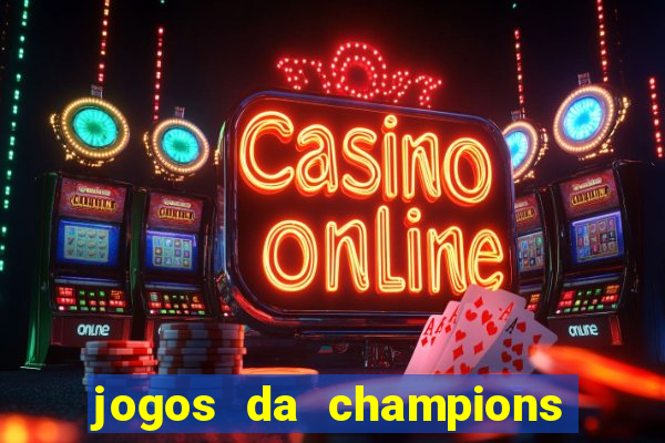 jogos da champions vai passar onde