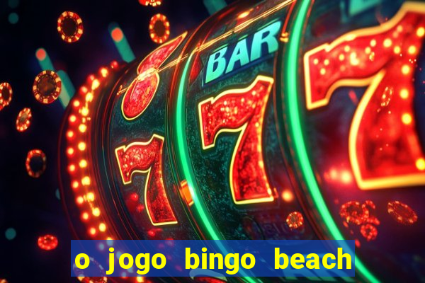 o jogo bingo beach paga mesmo