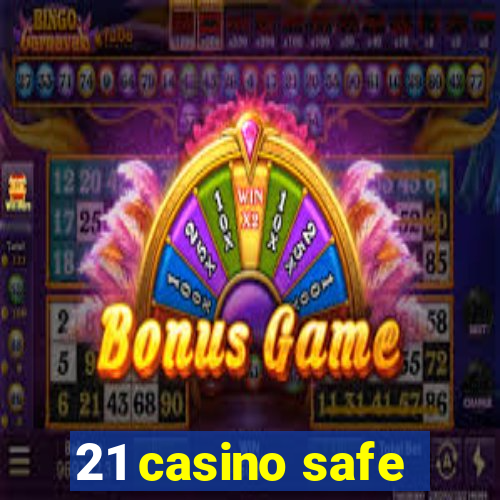 21 casino safe