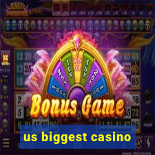 us biggest casino