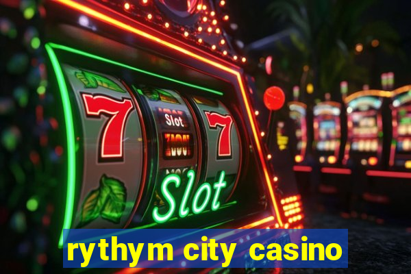 rythym city casino