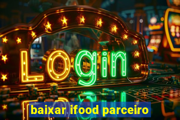 baixar ifood parceiro