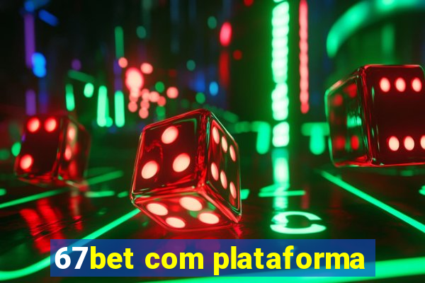 67bet com plataforma