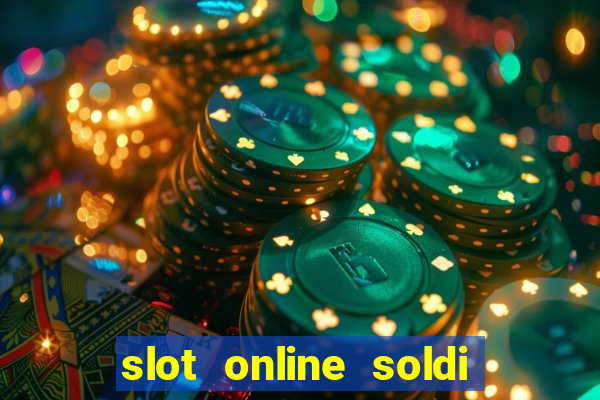 slot online soldi veri bonus senza deposito