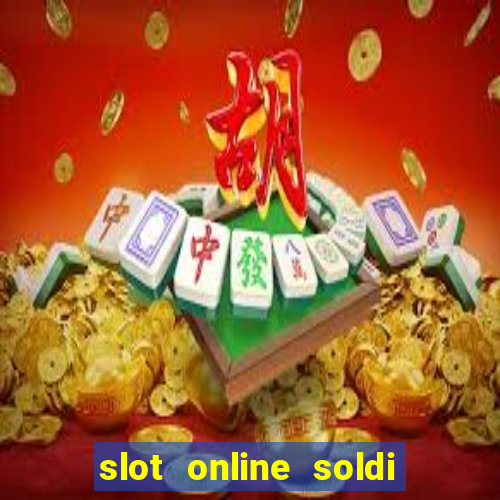 slot online soldi veri bonus senza deposito