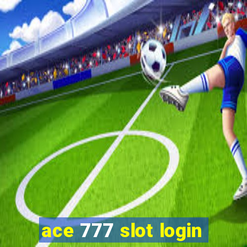 ace 777 slot login