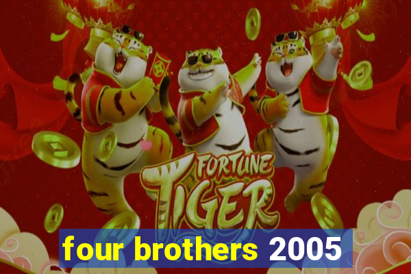 four brothers 2005