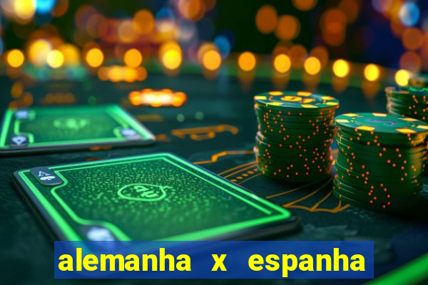 alemanha x espanha ao vivo