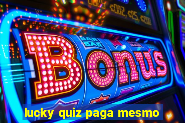 lucky quiz paga mesmo