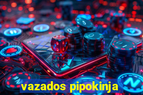 vazados pipokinja