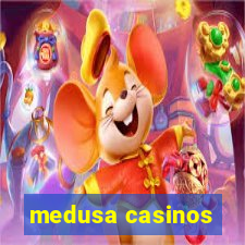 medusa casinos