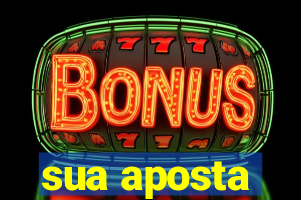 sua aposta