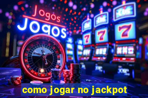 como jogar no jackpot