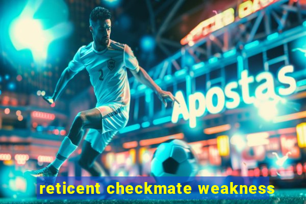 reticent checkmate weakness