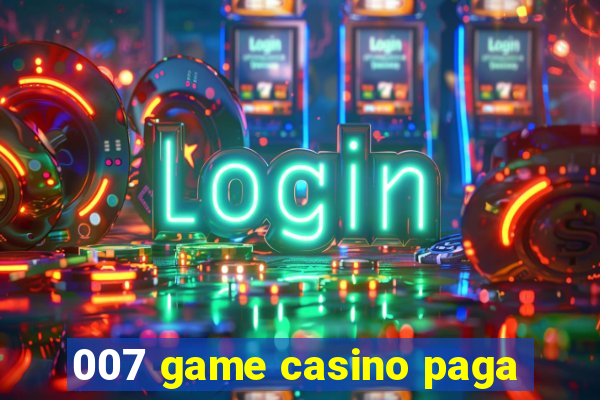 007 game casino paga