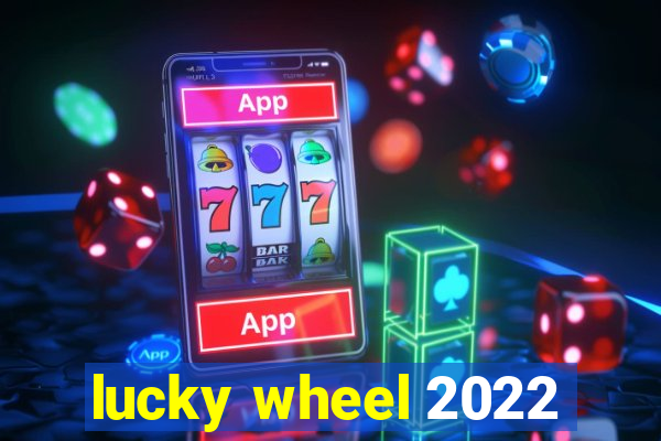 lucky wheel 2022