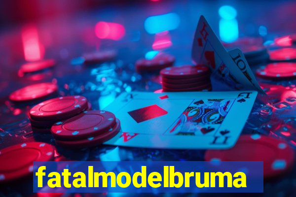 fatalmodelbrumado