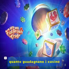 quanto guadagnano i casino