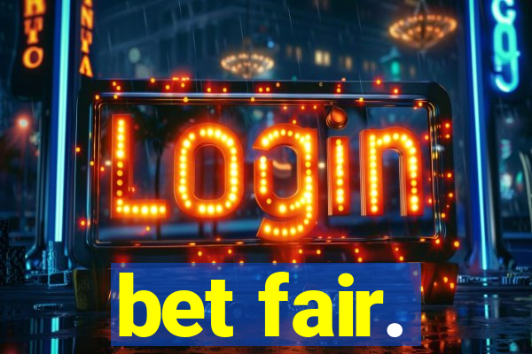 bet fair.