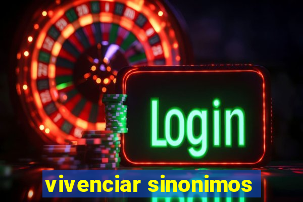 vivenciar sinonimos