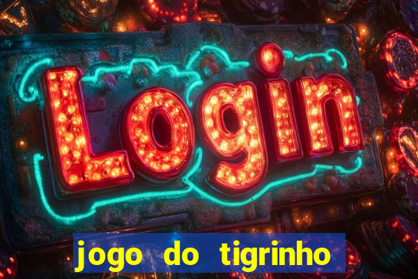 jogo do tigrinho para ganhar dinheiro