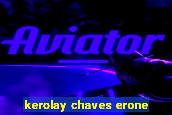 kerolay chaves erone