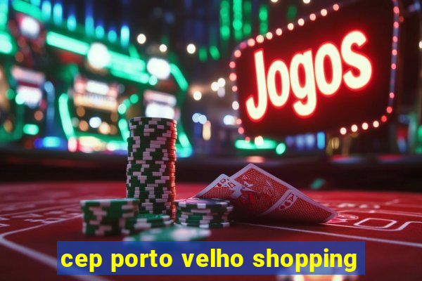 cep porto velho shopping