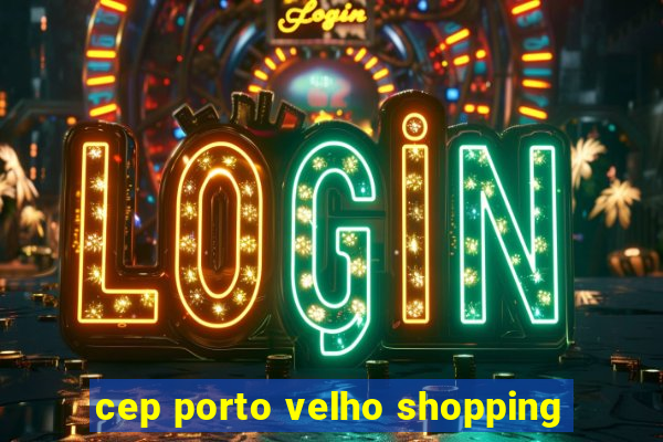 cep porto velho shopping