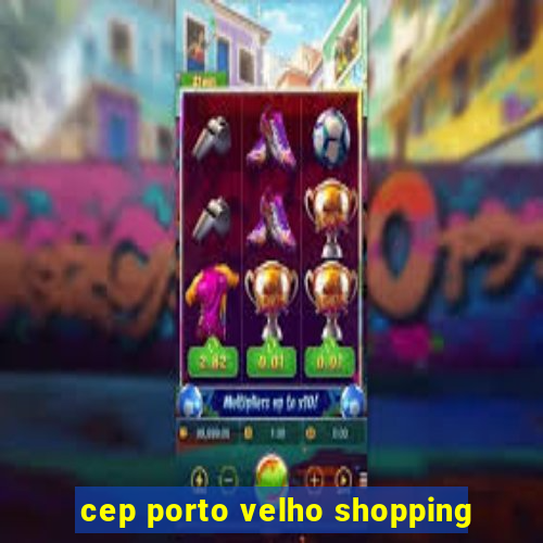 cep porto velho shopping