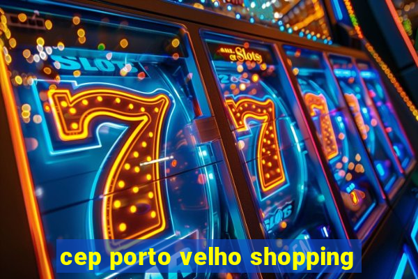 cep porto velho shopping