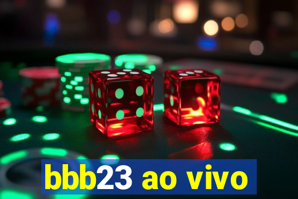 bbb23 ao vivo