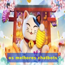 os melhores chatbots