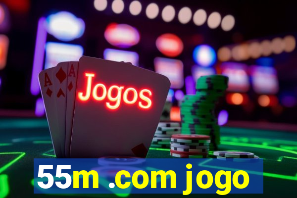 55m .com jogo