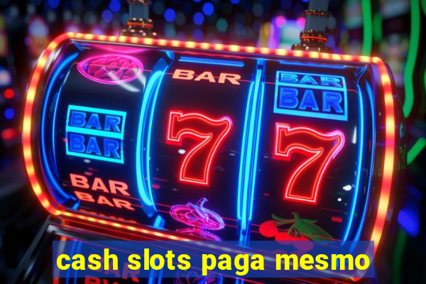 cash slots paga mesmo