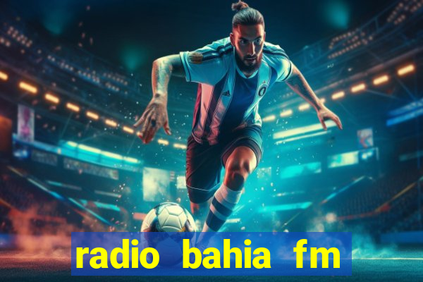 radio bahia fm 88.7 ao vivo ouvir