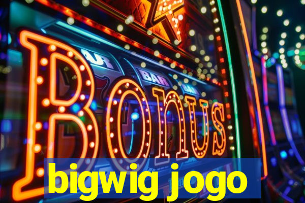 bigwig jogo