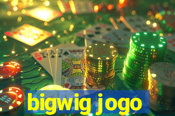 bigwig jogo