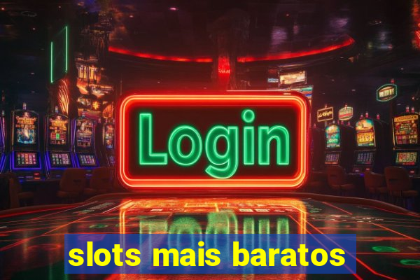 slots mais baratos