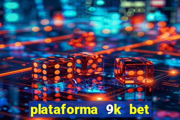 plataforma 9k bet paga mesmo