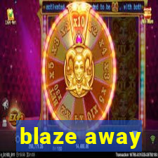 blaze away