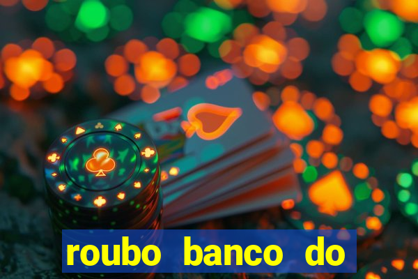 roubo banco do brasil hoje